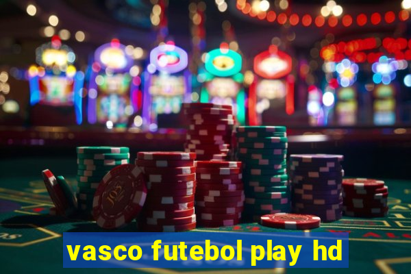 vasco futebol play hd